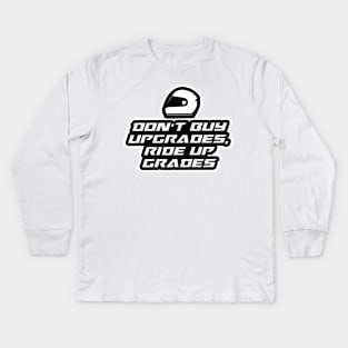 Don’t buy upgrades, ride up grades - Inspirational Quote for Bikers Motorcycles lovers Kids Long Sleeve T-Shirt